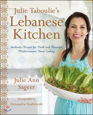 Julie Taboulie&#39;s Lebanese Kitchen: Authentic Recipes for Fresh and Flavorful Mediterranean Home Cooking