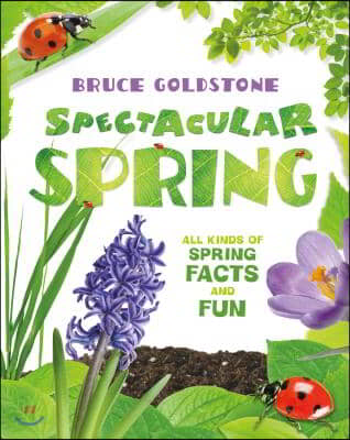 Spectacular Spring: All Kinds of Spring Facts and Fun