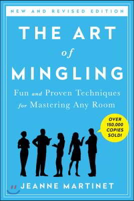 The Art of Mingling, Third Edition: Fun and Proven Techniques for Mastering Any Room