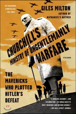 Churchill's Ministry of Ungentlemanly Warfare: The Mavericks Who Plotted Hitler's Defeat