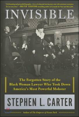 Invisible: The Forgotten Story of the Black Woman Lawyer Who Took Down America&#39;s Most Powerful Mobster