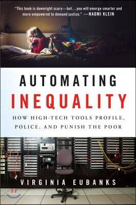 Automating Inequality: How High-Tech Tools Profile, Police, and Punish the Poor