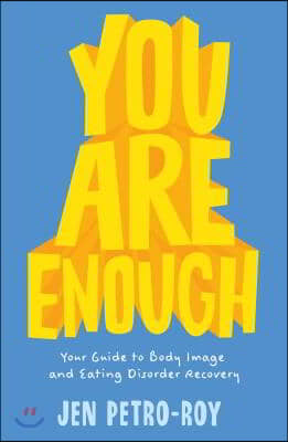 You Are Enough: Your Guide to Body Image and Eating Disorder Recovery
