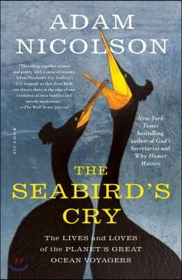 The Seabird&#39;s Cry: The Lives and Loves of the Planet&#39;s Great Ocean Voyagers