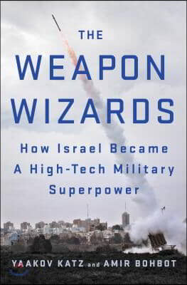 The Weapon Wizards: How Israel Became a High-Tech Military Superpower (Hardcover)