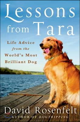 Lessons from Tara: Life Advice from the World&#39;s Most Brilliant Dog