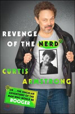 Revenge of the Nerd: Or . . . the Singular Adventures of the Man Who Would Be Booger