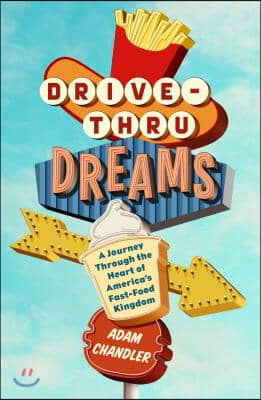 Drive-Thru Dreams: A Journey Through the Heart of America&#39;s Fast-Food Kingdom