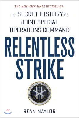 Relentless Strike: The Secret History of Joint Special Operations Command