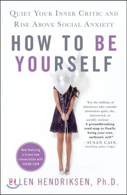 How to Be Yourself: Quiet Your Inner Critic and Rise Above Social Anxiety