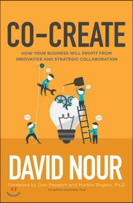 Co-Create: How Your Business Will Profit from Innovative and Strategic Collaboration