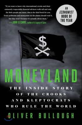 Moneyland: The Inside Story of the Crooks and Kleptocrats Who Rule the World