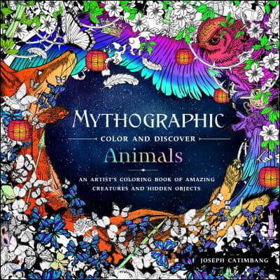 Mythographic Color and Discover: Animals: An Artist&#39;s Coloring Book of Amazing Creatures and Hidden Objects