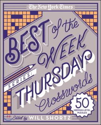 The New York Times Best of the Week Series: Thursday Crosswords: 50 Medium-Level Puzzles