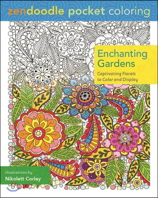 Zendoodle Pocket Coloring: Enchanting Gardens: Captivating Florals to Color and Display