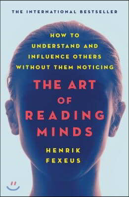 The Art of Reading Minds: How to Understand and Influence Others Without Them Noticing