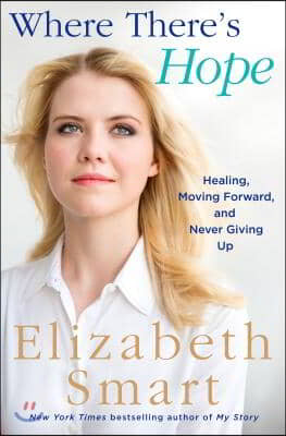 Where There&#39;s Hope: Healing, Moving Forward, and Never Giving Up