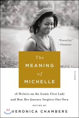 The Meaning of Michelle: 16 Writers on the Iconic First Lady and How Her Journey Inspires Our Own