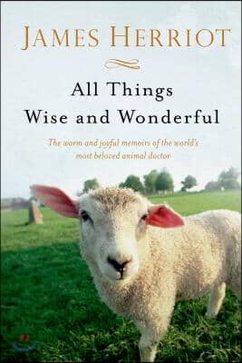 All Things Wise and Wonderful: The Warm and Joyful Memoirs of the World&#39;s Most Beloved Animal Doctor