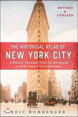 The Historical Atlas of New York City: A Visual Celebration of 400 Years of New York City&#39;s History