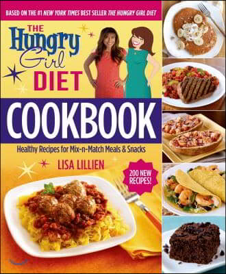 The Hungry Girl Diet Cookbook: Healthy Recipes for Mix-N-Match Meals &amp; Snacks