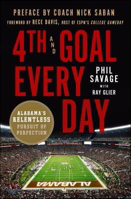 4th and Goal Every Day: Alabama&#39;s Relentless Pursuit of Perfection