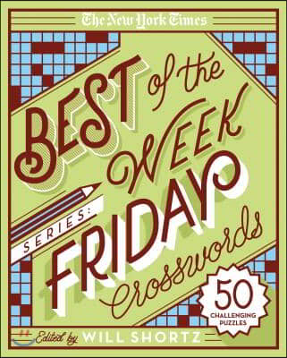 The New York Times Best of the Week Series: Friday Crosswords: 50 Challenging Puzzles