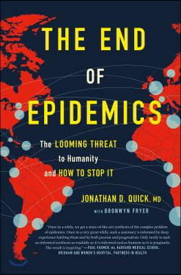 The End of Epidemics: The Looming Threat to Humanity and How to Stop It