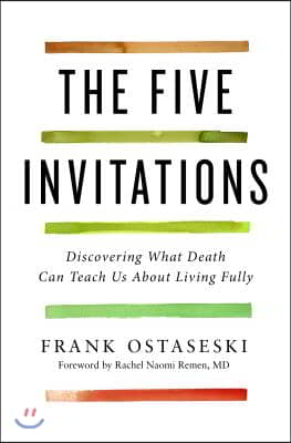 The Five Invitations: Discovering What Death Can Teach Us about Living Fully