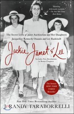 Jackie, Janet &amp; Lee: The Secret Lives of Janet Auchincloss and Her Daughters Jacqueline Kennedy Onassis and Lee Radziwill