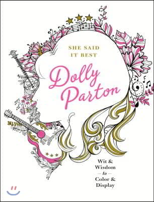 She Said It Best: Dolly Parton: Wit &amp; Wisdom to Color &amp; Display