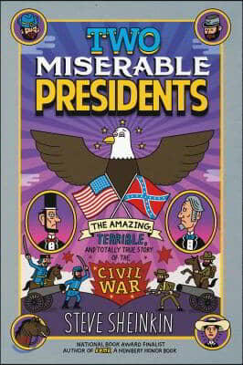 Two Miserable Presidents: The Amazing, Terrible, and Totally True Story of the Civil War