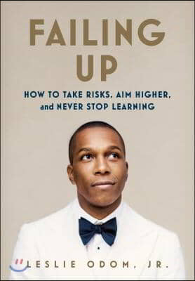 Failing Up: How to Take Risks, Aim Higher, and Never Stop Learning