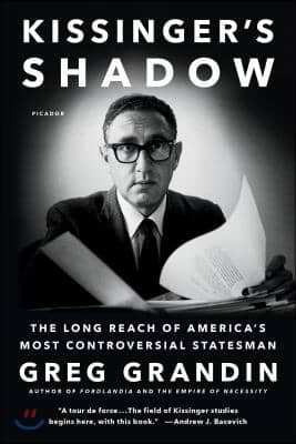 Kissinger&#39;s Shadow: The Long Reach of America&#39;s Most Controversial Statesman