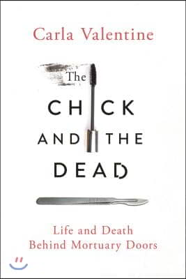 The Chick and the Dead: Life and Death Behind Mortuary Doors