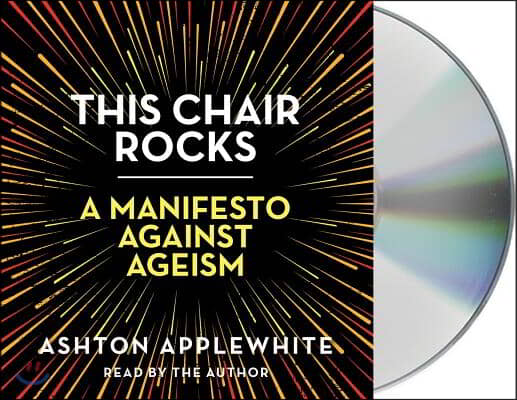 This Chair Rocks: A Manifesto Against Ageism