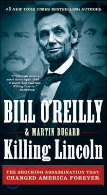 Killing Lincoln: The Shocking Assassination That Changed America Forever