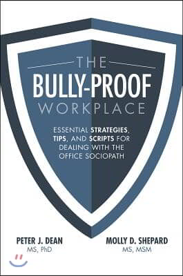 The Bully-Proof Workplace: Essential Strategies, Tips, and Scripts for Dealing with the Office Sociopath