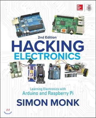 Hacking Electronics: Learning Electronics with Arduino and Raspberry Pi, Second Edition