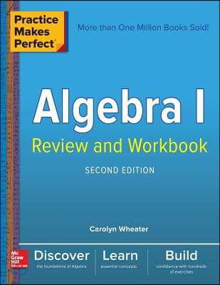 Practice Makes Perfect Algebra I Review and Workbook, Second Edition