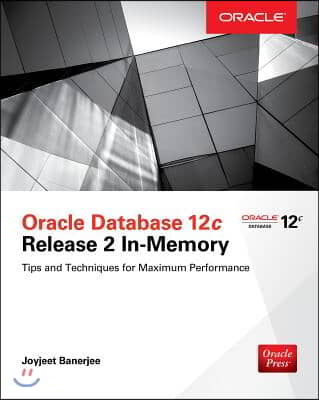 Oracle Database 12c Release 2 In-Memory: Tips and Techniques for Maximum Performance