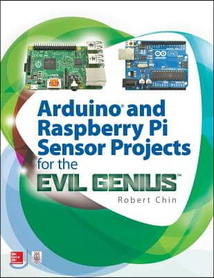 Arduino and Raspberry Pi Sensor Projects for the Evil Genius