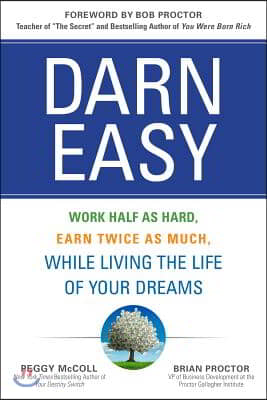 Darn Easy: Work Half as Hard, Earn Twice as Much, While Living the Life of Your Dreams