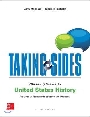 Taking Sides: Clashing Views in United States History, Volume 2: Reconstruction to the Present