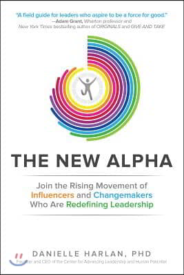 The New Alpha: Join the Rising Movement of Influencers and Changemakers Who Are Redefining Leadership