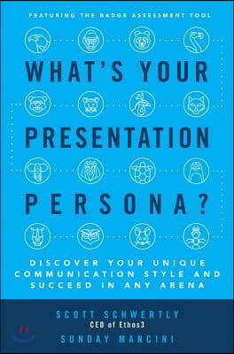 What&#39;s Your Presentation Persona?: Discover Your Unique Communication Style and Succeed in Any Arena
