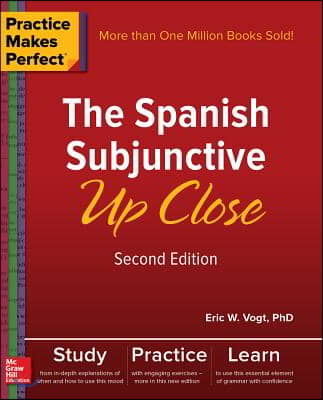 Practice Makes Perfect: The Spanish Subjunctive Up Close, Second Edition