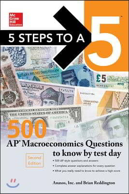 5 Steps to a 5: 500 AP Macroeconomics Questions to Know by Test Day, Second Edition