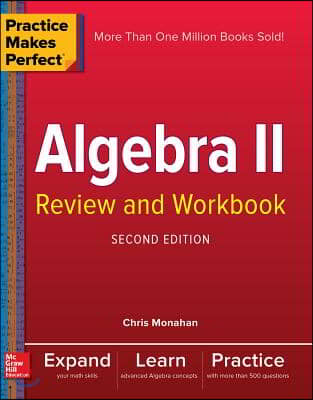 Practice Makes Perfect Algebra II Review and Workbook, Second Edition