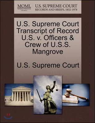 U.s. Supreme Court Transcript of Record U.s. V. Officers &amp; Crew of U.s.s. Mangrove